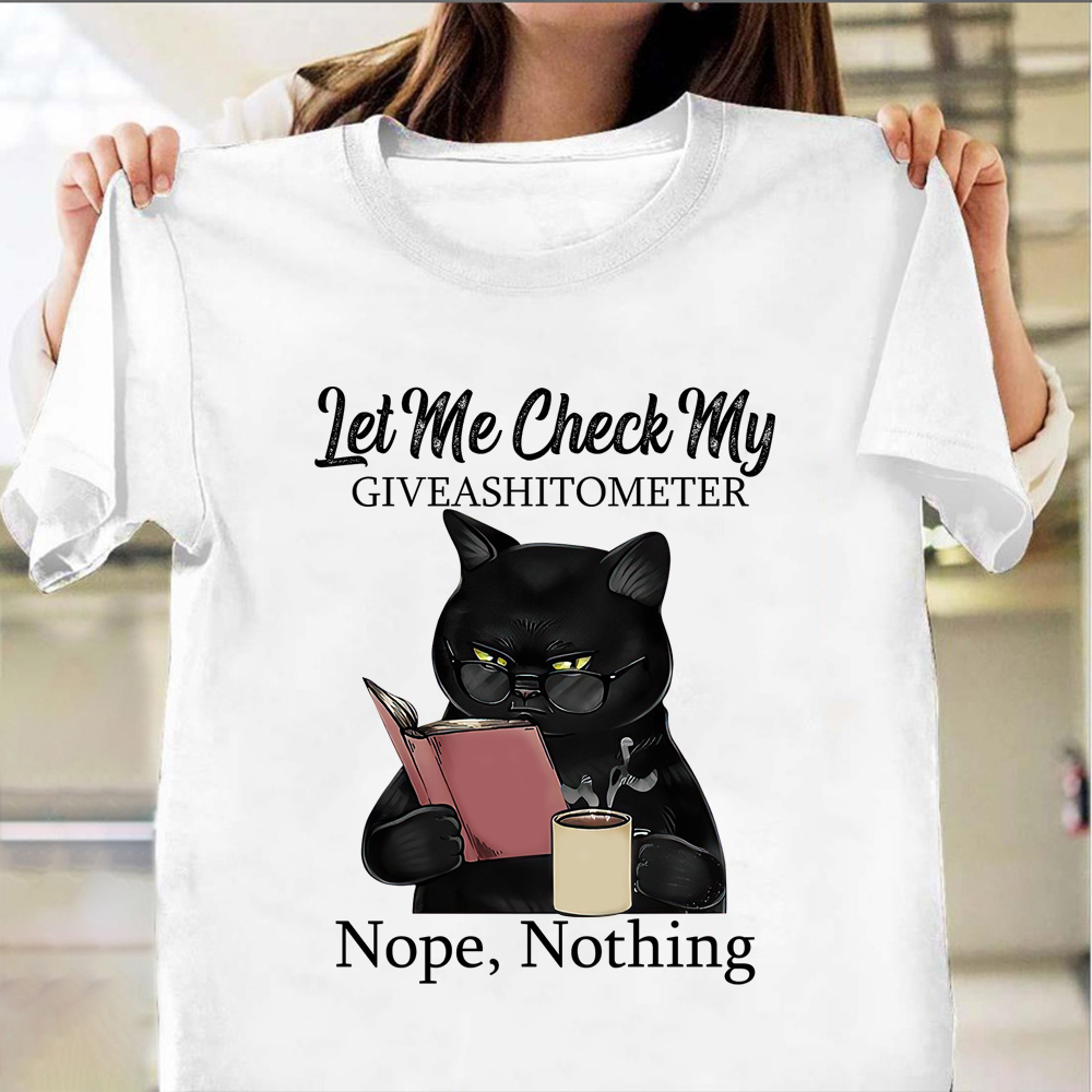 Black Cat Let Me Check My Giveashitotometer Nothing T-Shirt Hilarious Cat Shirt Sayings Black Cat Let Me Check My Giveashitotometer Nothing T-Shirt Hilarious Cat Shirt Sayings