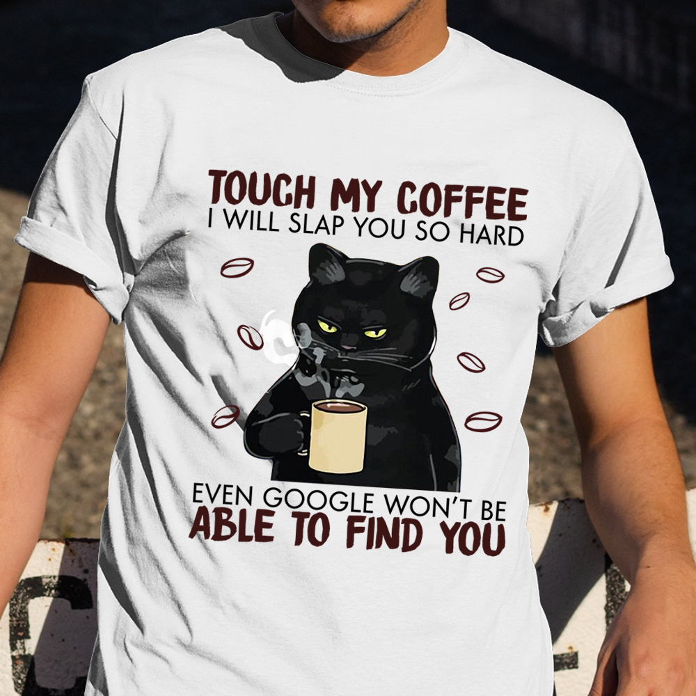 Black Cat Touch My Coffee I Will Slap You Hard T-Shirt Hilarious Cat Shirt Coffee Lover Gift Black Cat Touch My Coffee I Will Slap You Hard T-Shirt Hilarious Cat Shirt Coffee Lover Gift