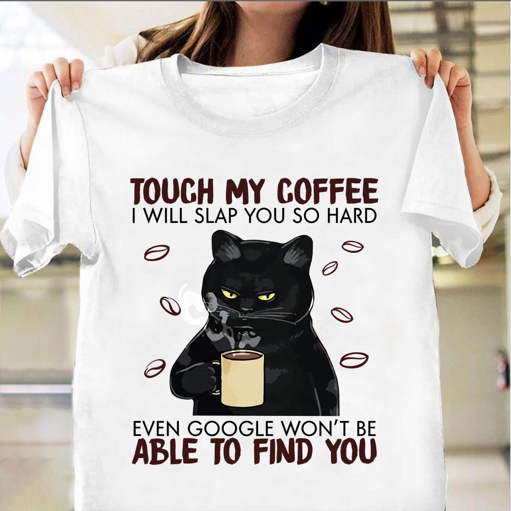 Black Cat Touch My Coffee I Will Slap You Hard T-Shirt Hilarious Cat Shirt Coffee Lover Gift Black Cat Touch My Coffee I Will Slap You Hard T-Shirt Hilarious Cat Shirt Coffee Lover Gift
