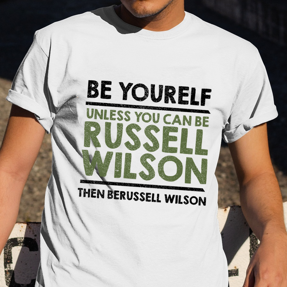 Be Yourself Unless You Can Be Russell Wilson Shirt Funny Tee Shirt Men Apparel Be Yourself Unless You Can Be Russell Wilson Shirt Funny Tee Shirt Men Apparel